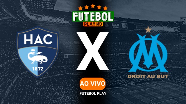 Assistir LE Havre x Olympique de Marseille ao vivo Grátis HD 10/05/2025
